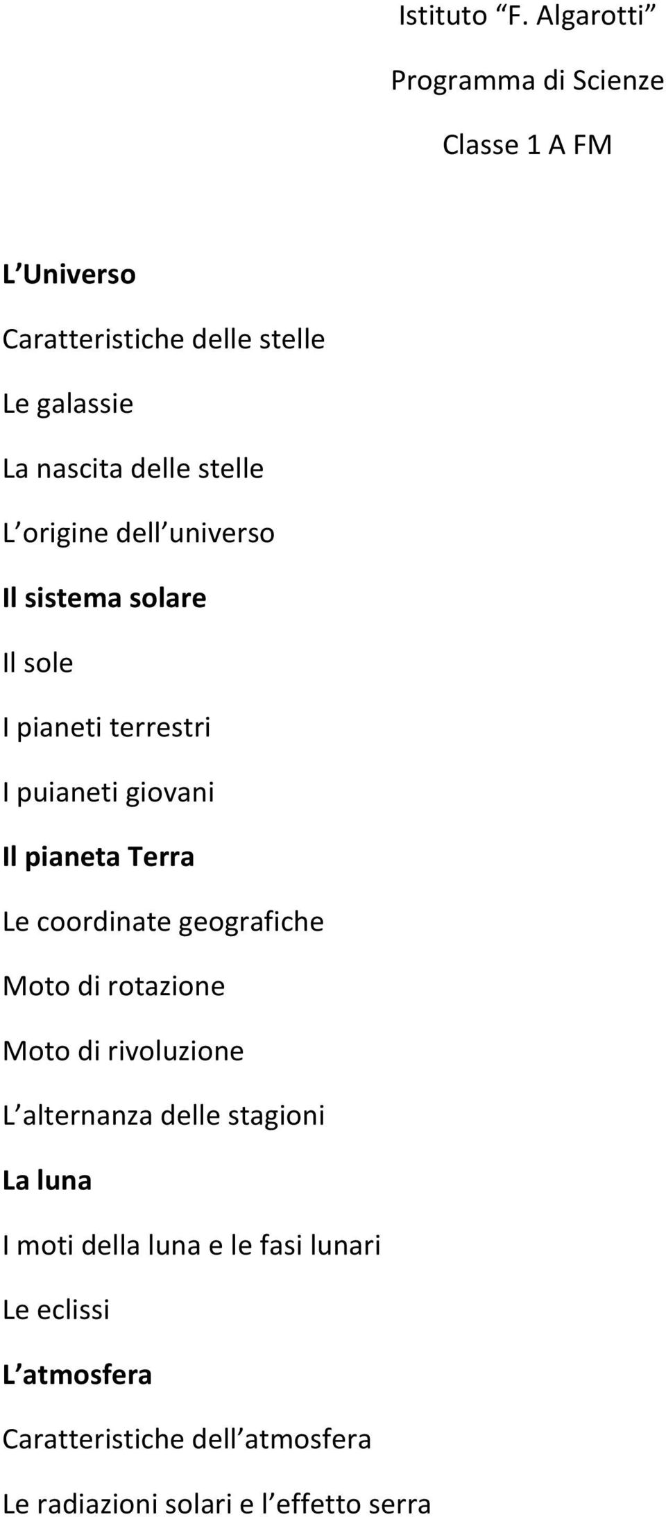 stelle L origine dell universo Il sistema solare Il sole I pianeti terrestri I puianeti giovani Il pianeta Terra Le