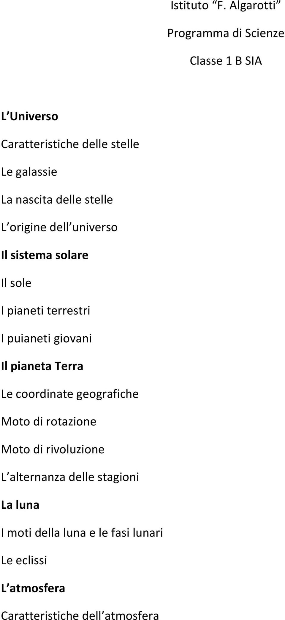 nascita delle stelle L origine dell universo Il sistema solare Il sole I pianeti terrestri I puianeti