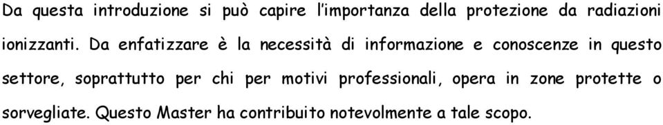 Da enfatizzare è la necessità di informazione e conoscenze in questo settore,