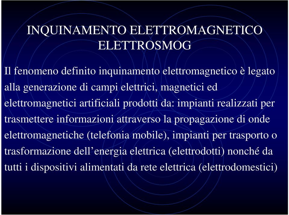 trasmettere informazioni attraverso la propagazione di onde elettromagnetiche (telefonia mobile), impianti per