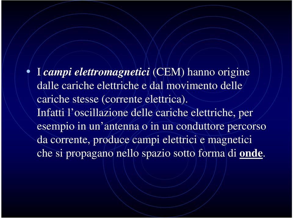 Infatti l oscillazione delle cariche elettriche, per esempio in un antenna o in un