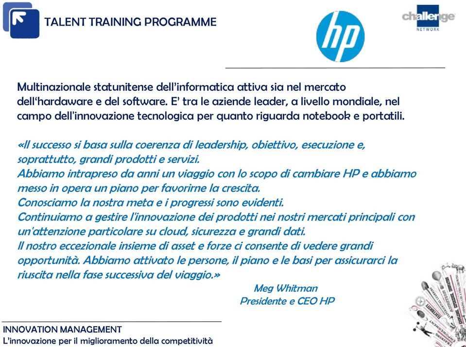 «Il successo si basa sulla coerenza di leadership, obiettivo, esecuzione e, soprattutto, grandi prodotti e servizi.