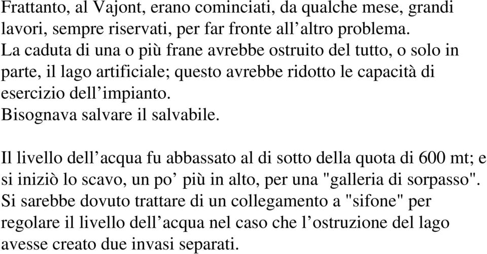 impianto. Bisognava salvare il salvabile.