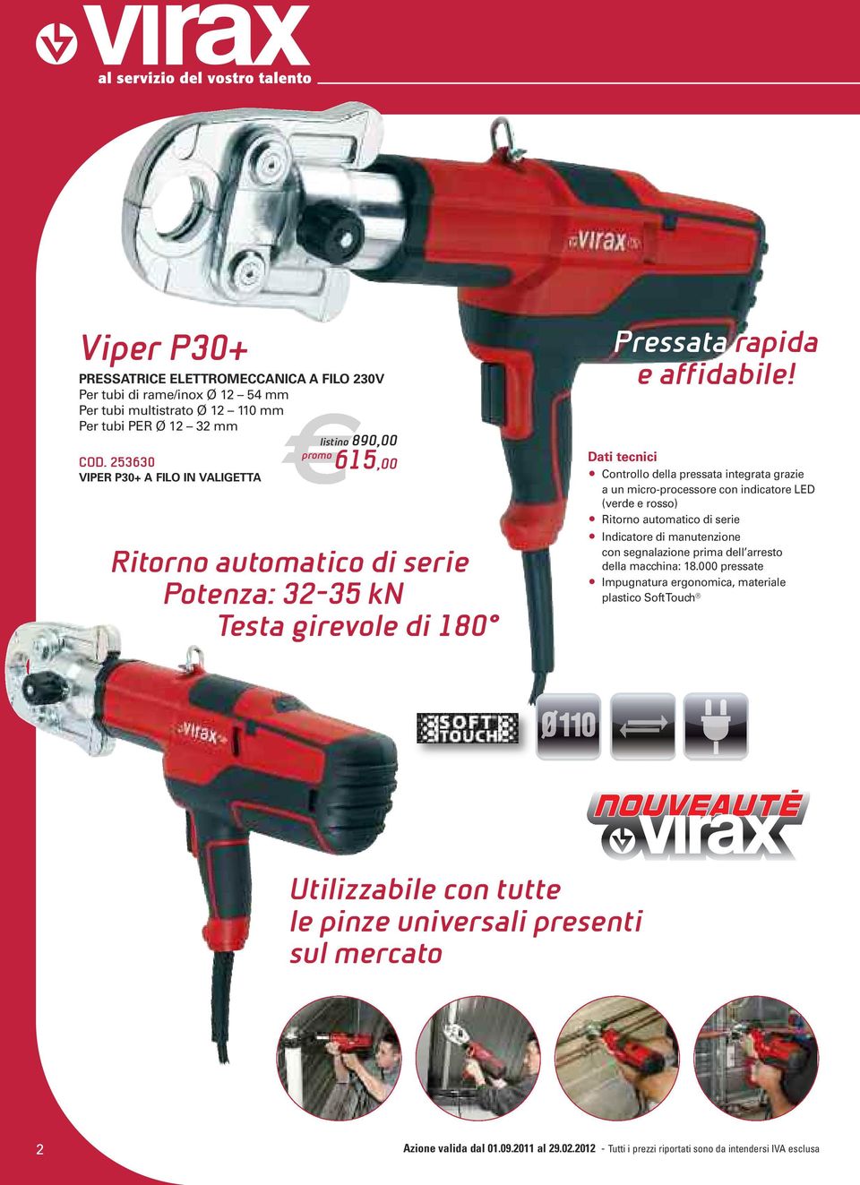 Dati tecnici Controllo della pressata integrata grazie a un micro-processore con indicatore LED (verde e rosso) Ritorno automatico di serie Indicatore di