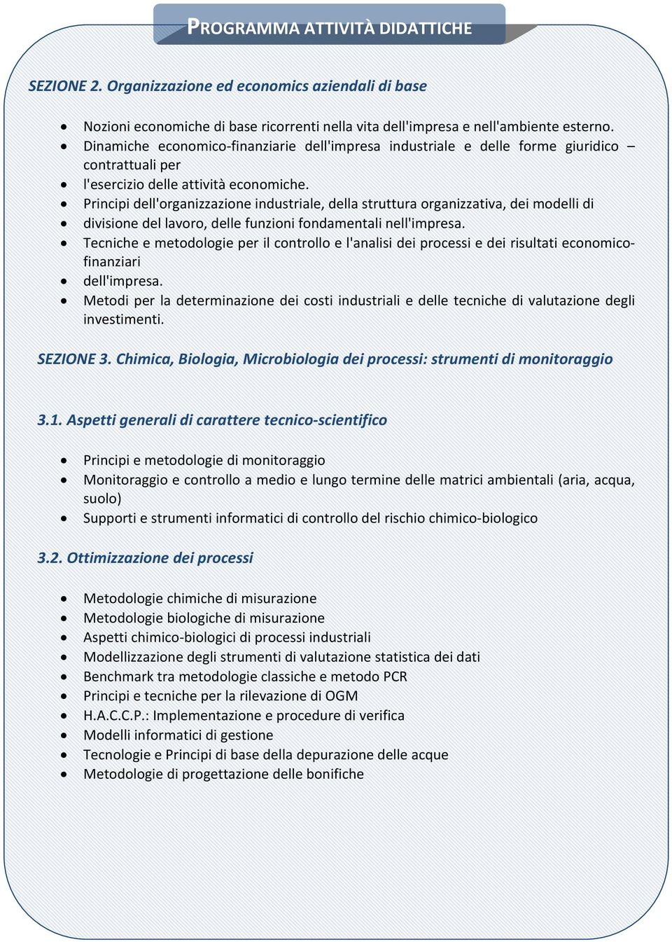 Principi dell'organizzazione industriale, della struttura organizzativa, dei modelli di divisione del lavoro, delle funzioni fondamentali nell'impresa.