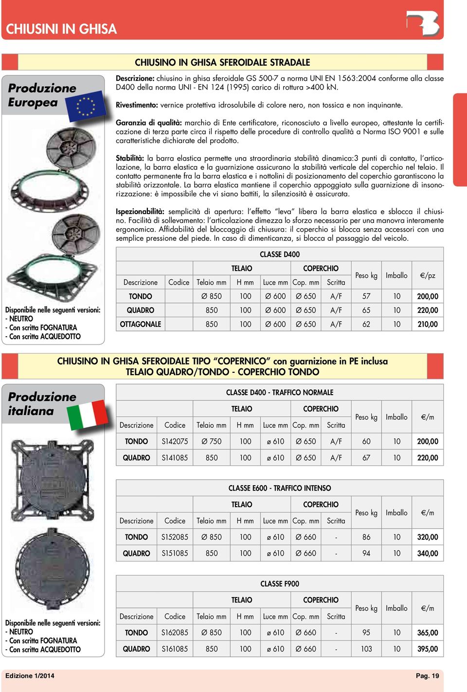 Garanzia di qualità: marchio di Ente certificatore, riconosciuto a livello europeo, attestante la certificazione di terza parte circa il rispetto delle procedure di controllo qualità a Norma ISO 9001