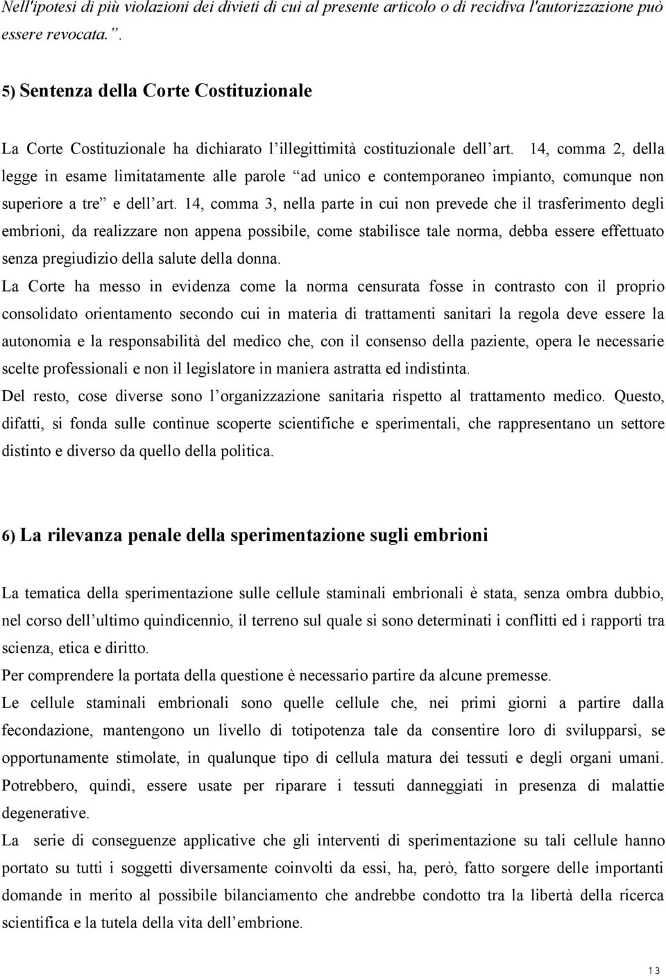 14, comma 2, della legge in esame limitatamente alle parole ad unico e contemporaneo impianto, comunque non superiore a tre e dell art.