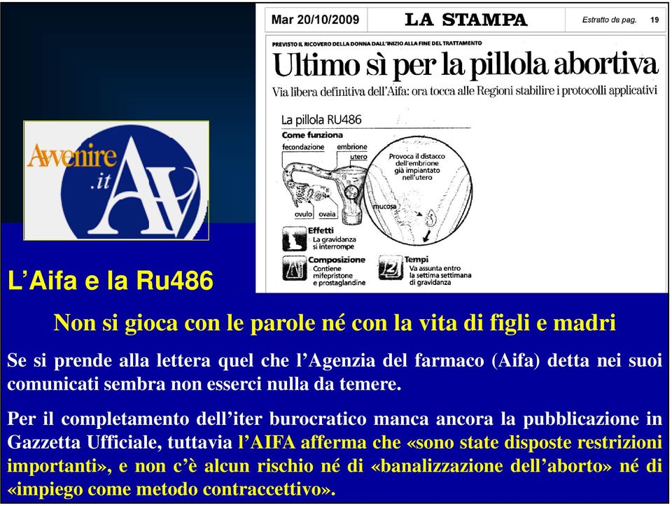 Per il completamento dell iter burocratico manca ancora la pubblicazione in Gazzetta Ufficiale, tuttavia l AIFA afferma