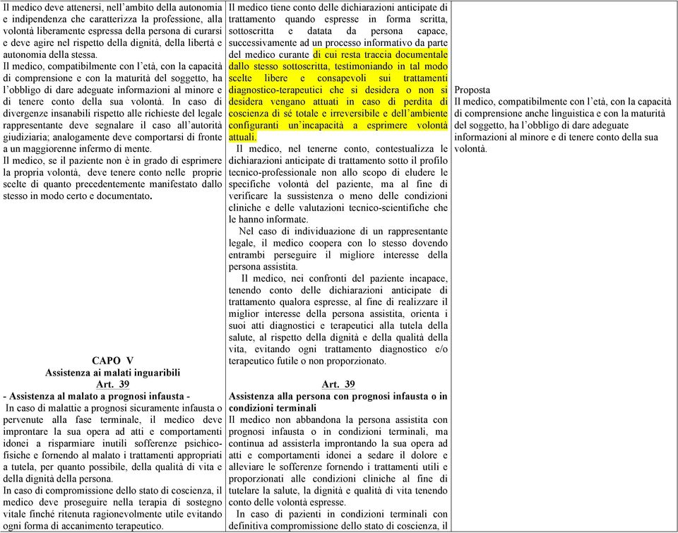 Il medico, compatibilmente con l età, con la capacità di comprensione e con la maturità del soggetto, ha l obbligo di dare adeguate informazioni al minore e di tenere conto della sua volontà.