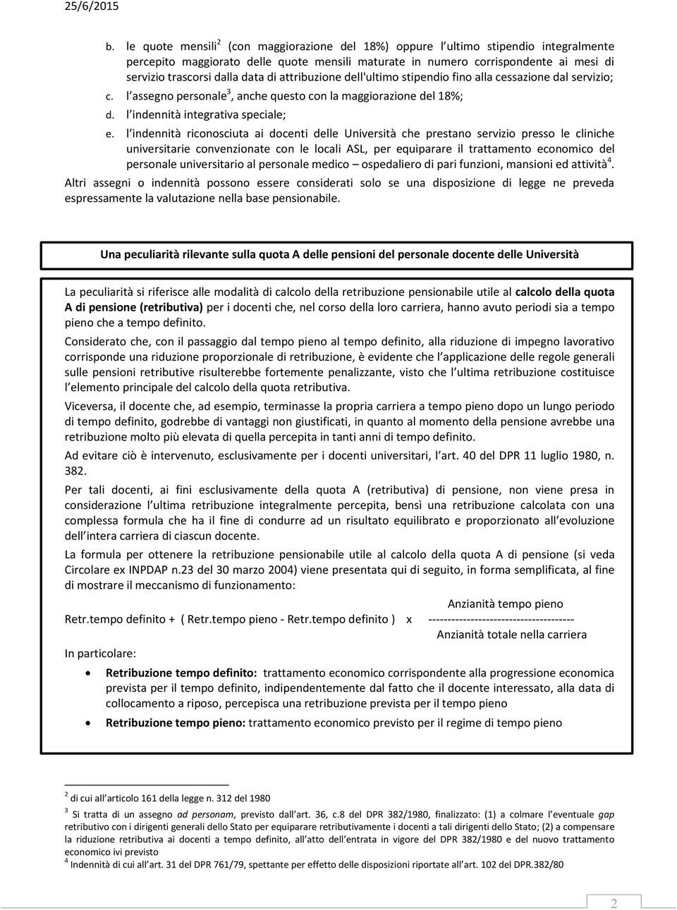 l indennità riconosciuta ai docenti delle Università che prestano servizio presso le cliniche universitarie convenzionate con le locali ASL, per equiparare il trattamento economico del personale