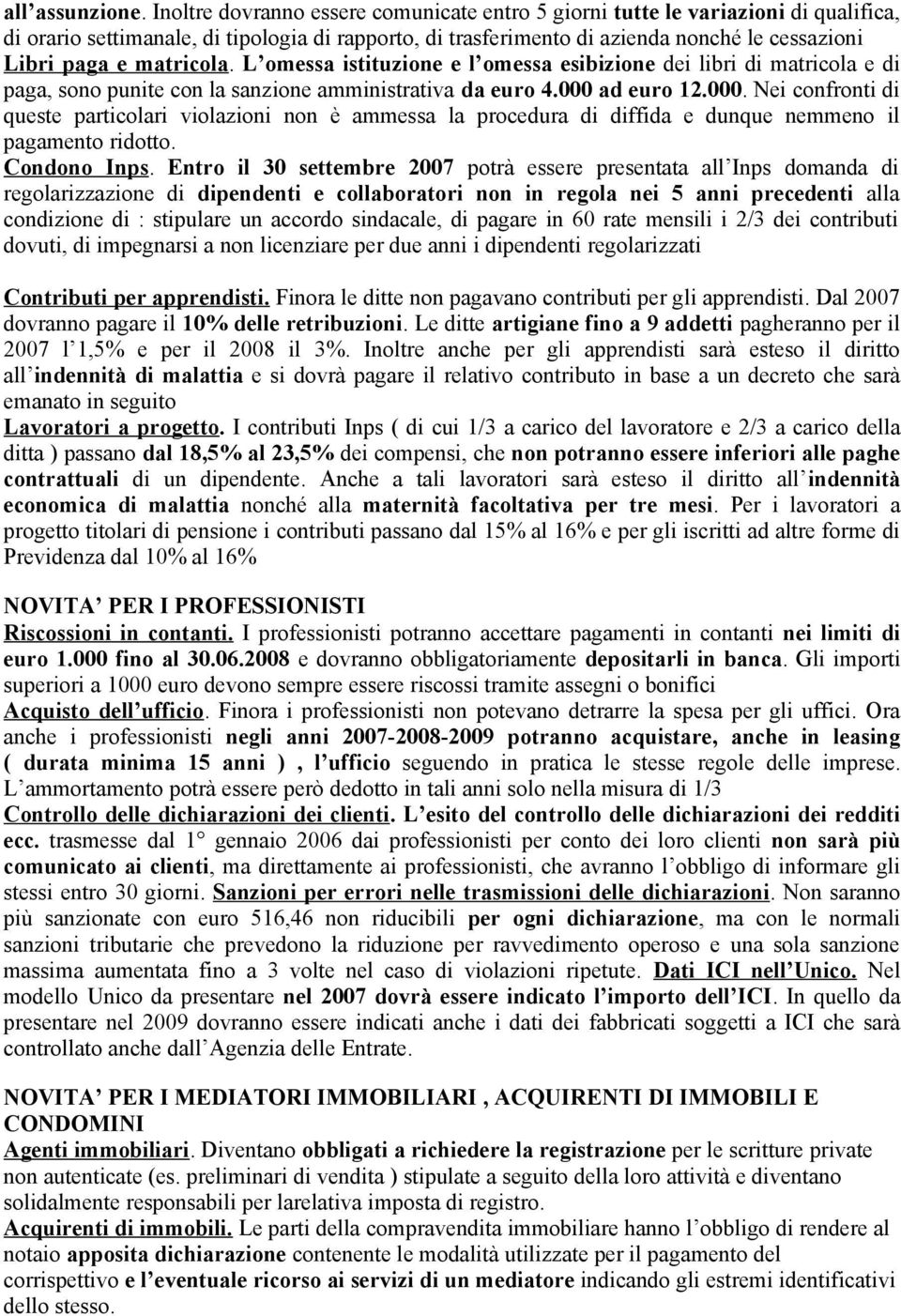 matricola. L omessa istituzione e l omessa esibizione dei libri di matricola e di paga, sono punite con la sanzione amministrativa da euro 4.000 