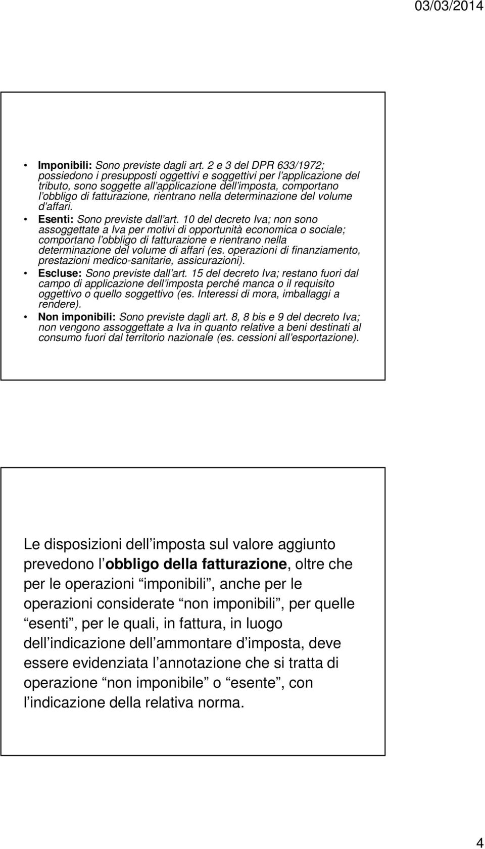 nella determinazione del volume d affari. Esenti: Sono previste dall art.