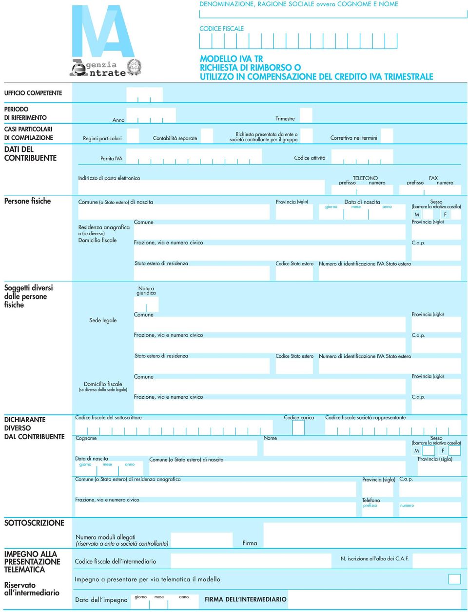 Codice attività Correttiva nei termini Indirizzo di posta elettronica TELEFONO prefisso numero prefisso FAX numero Persone fisiche (o Stato estero) di nascita Data di nascita giorno mese anno