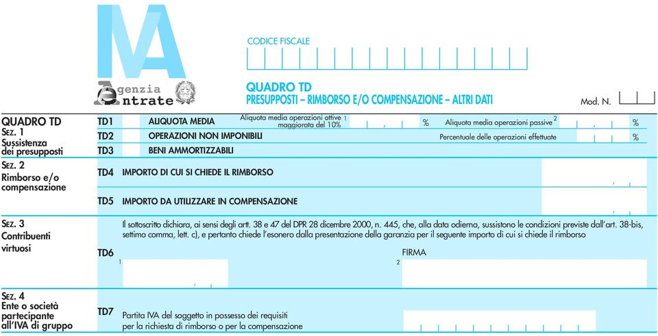 effettuate % BENI AMMORTIZZABILI IMPORTO DI CUI SI CHIEDE IL RIMBORSO TD5 IMPORTO DA UTILIZZARE IN COMPENSAZIONE Il sottoscritto dichiara ai sensi degli artt. 38 e 47 del DPR 8 dicembre 000 n.