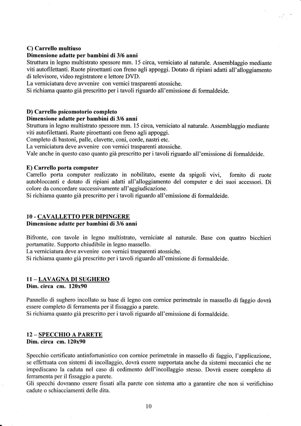 Si richiama quanto già prescritto per i tavoli riguardo all'emissione di formaldeide.