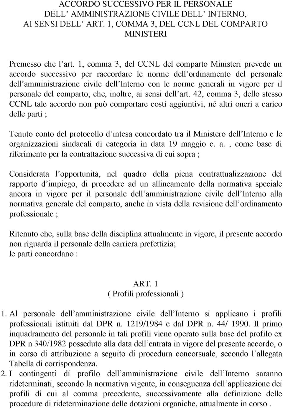 vigore per il personale del comparto; che, inoltre, ai sensi dell art.