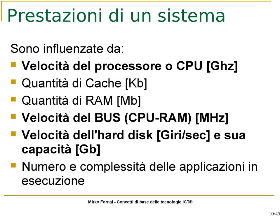 Velocità del BUS (CPU-RAM) [MHz] Velocità dell'hard disk [Giri/sec]