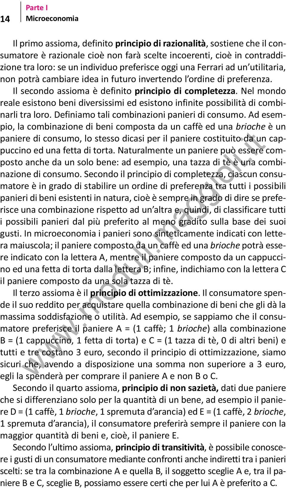 Nel mondo reale esistono beni diversissimi ed esistono infinite possibilità di combinarli tra loro. Definiamo tali combinazioni panieri di consumo.