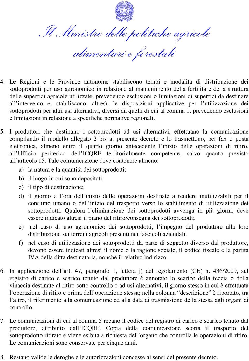 usi alternativi, diversi da quelli di cui al comma 1, prevedendo esclusioni e limitazioni in relazione a specifiche normative regionali. 5.