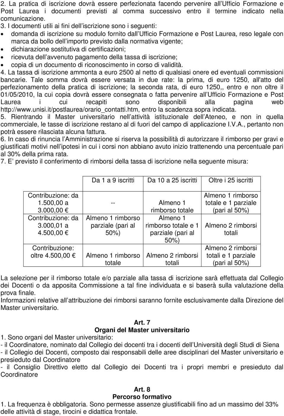 normativa vigente; dichiarazione sostitutiva di certificazioni; ricevuta dell avvenuto pagamento della tassa di iscrizione; copia di un documento di riconoscimento in corso di validità. 4.