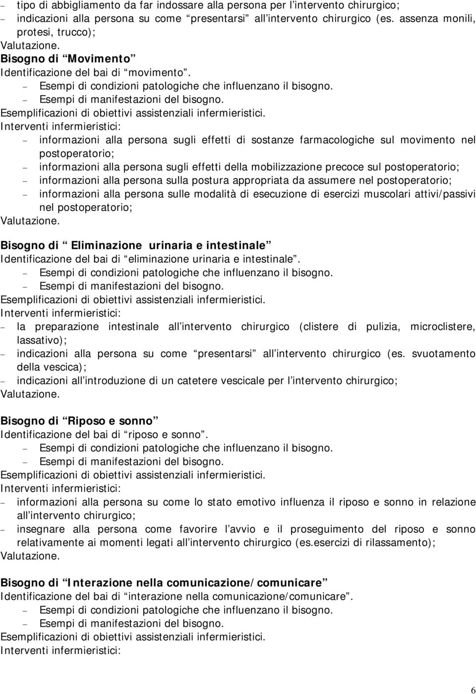 informazioni alla persona sugli effetti di sostanze farmacologiche sul movimento nel postoperatorio; informazioni alla persona sugli effetti della mobilizzazione precoce sul postoperatorio;