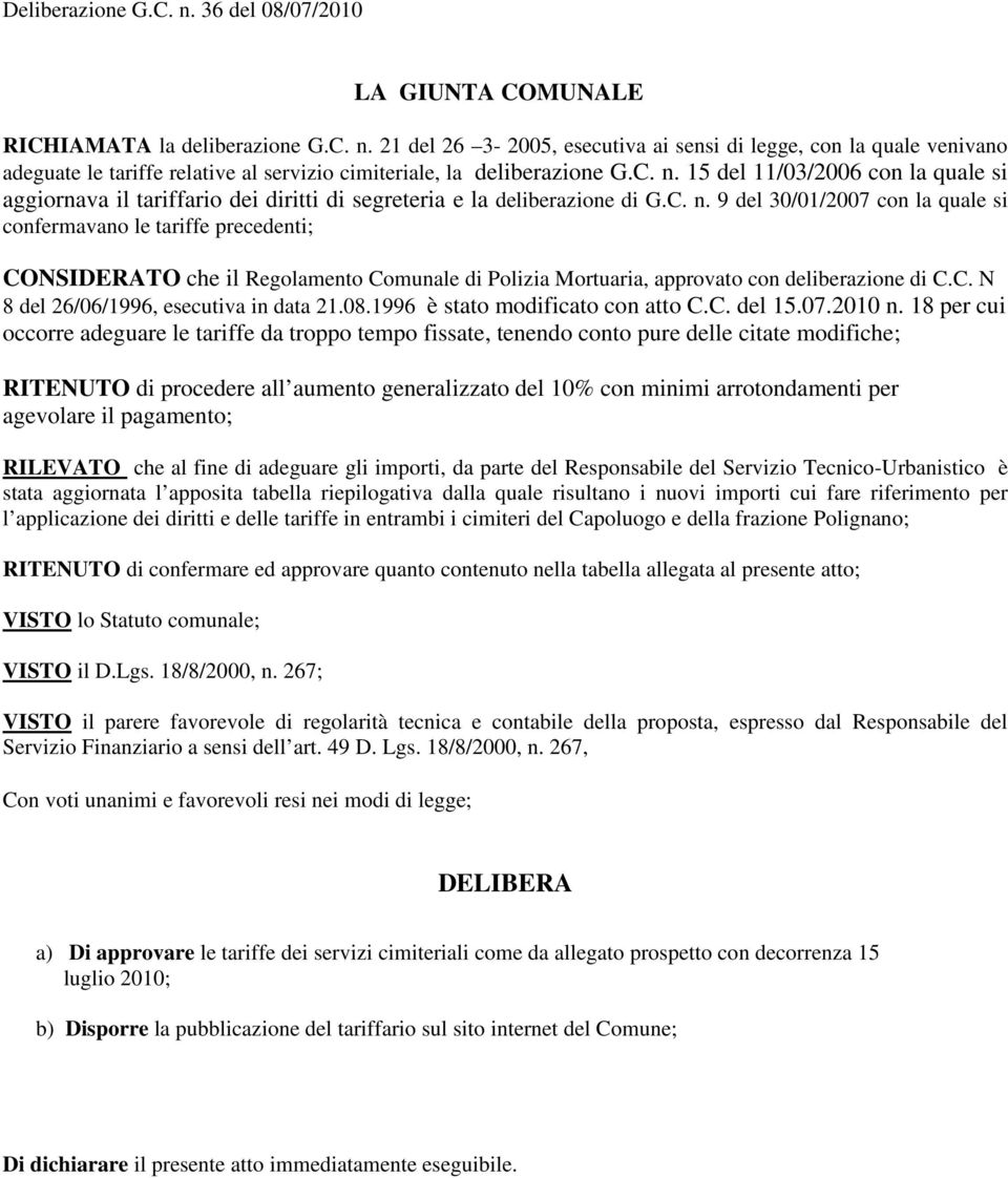 C. N 8 del 26/06/1996, esecutiva in data 21.08.1996 è stato modificato con atto C.C. del 15.07.2010 n.