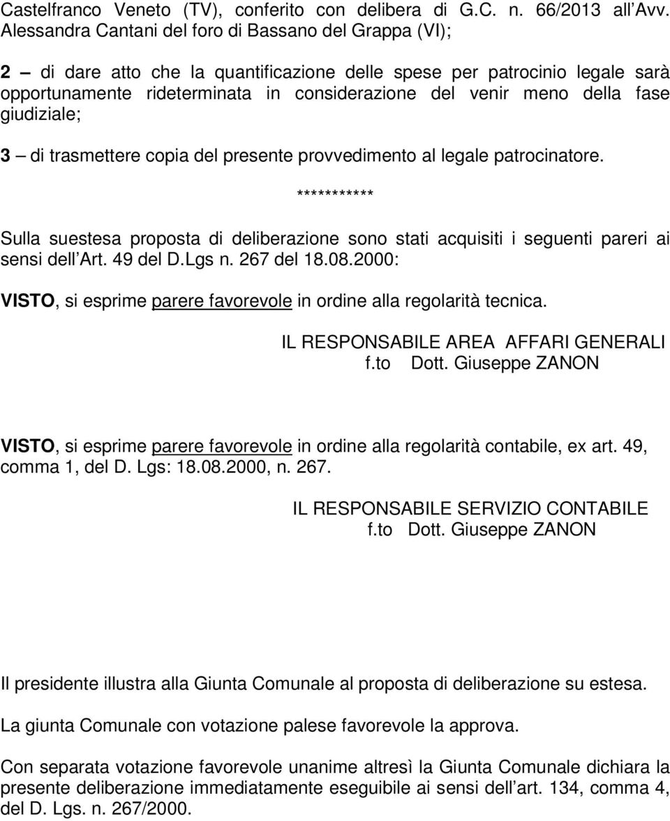 della fase giudiziale; 3 di trasmettere copia del presente provvedimento al legale patrocinatore.