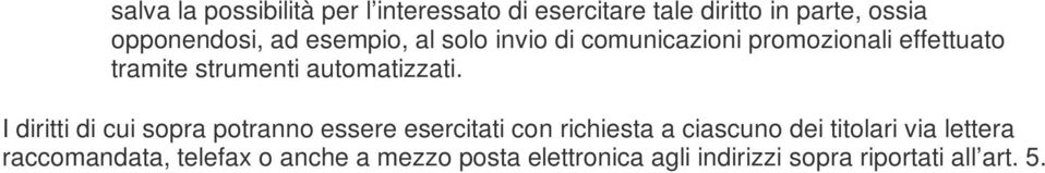 I diritti di cui sopra potranno essere esercitati con richiesta a ciascuno dei titolari via