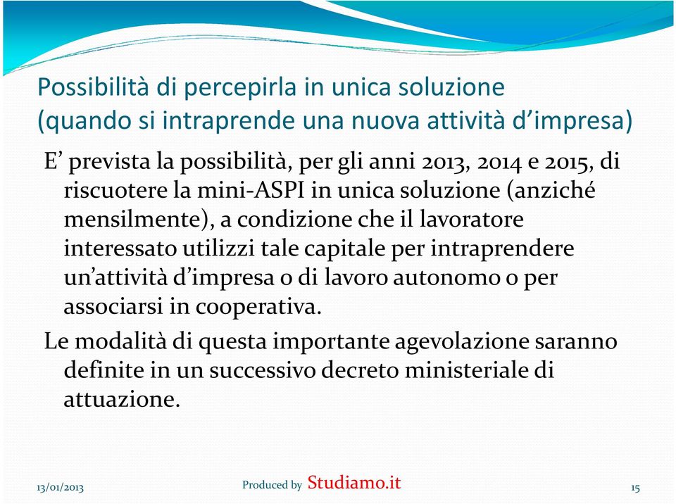 interessato utilizzi tale capitale per intraprendere un attività d impresa o di lavoro autonomo o per associarsi in cooperativa.