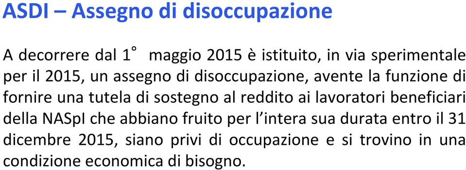 al reddito ai lavoratori beneficiari della NASpI che abbiano fruito per l intera sua durata