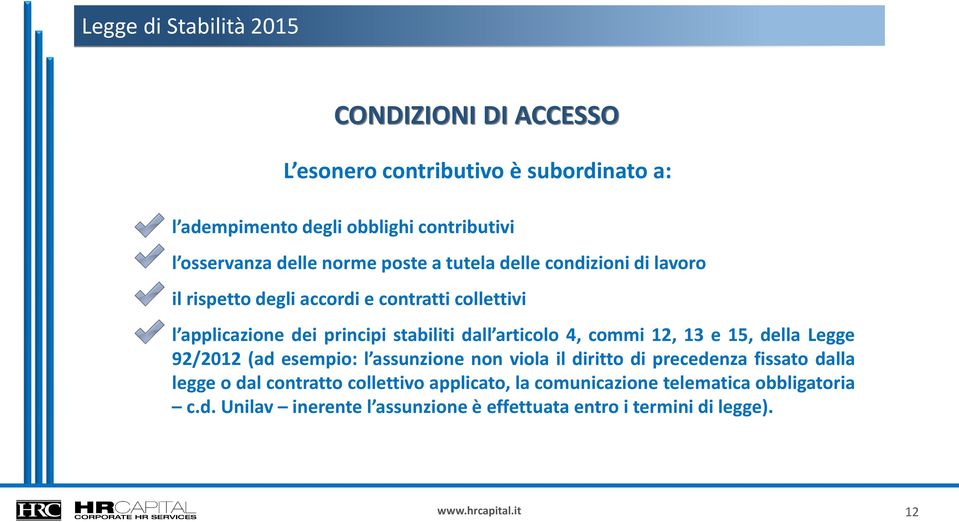 dall articolo 4, commi 12, 13 e 15, della Legge 92/2012 (ad esempio: l assunzione non viola il diritto di precedenza fissato dalla legge o dal