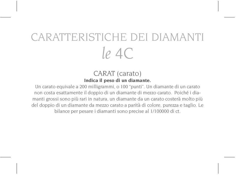 Un diamante di un carato non costa esattamente il doppio di un diamante di mezzo carato.