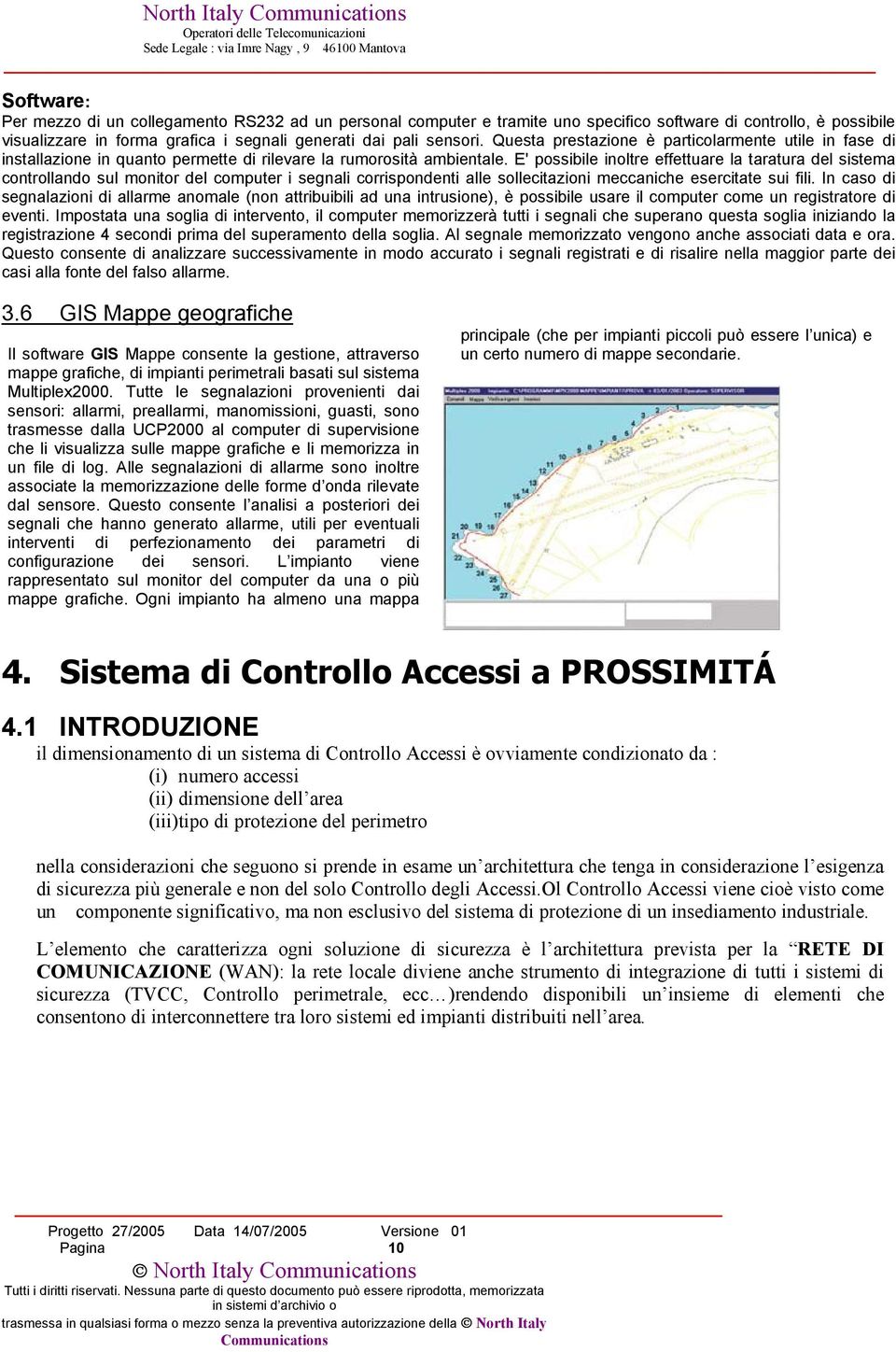 E' possibile inoltre effettuare la taratura del sistema controllando sul monitor del computer i segnali corrispondenti alle sollecitazioni meccaniche esercitate sui fili.