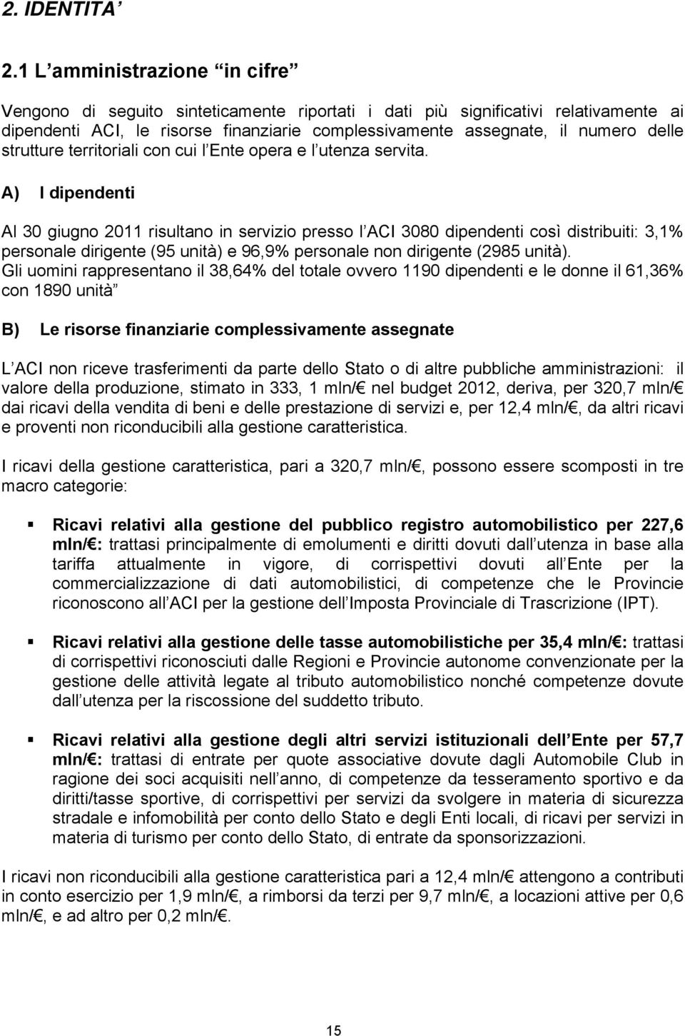 strutture territoriali con cui l Ente opera e l utenza servita.