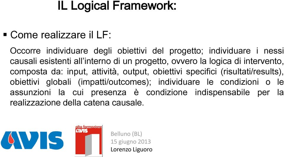 attività, output, obiettivi specifici (risultati/results), obiettivi globali (impatti/outcomes); individuare