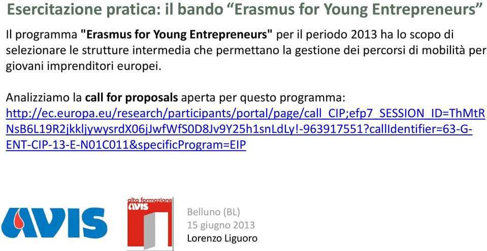 Analizziamo la call for proposals aperta per questo programma: http://ec.europa.