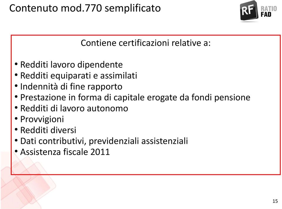 Redditi equiparati e assimilati Indennità di fine rapporto Prestazione in forma di