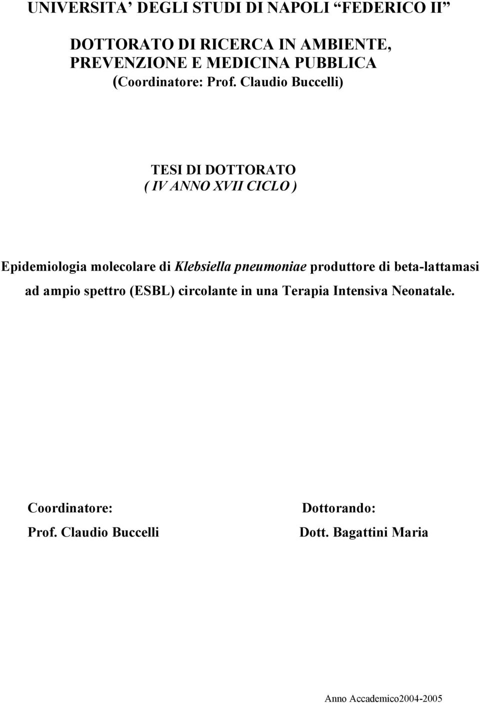 Claudio Buccelli) TESI DI DOTTORATO ( IV ANNO XVII CICLO ) Epidemiologia molecolare di Klebsiella pneumoniae