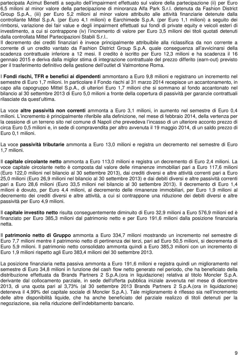 seguito dei rimborsi, variazione dei fair value e degli impairment effettuati sui fondi di private equity e veicoli esteri di investimento, a cui si contrappone (iv) l incremento di valore per Euro