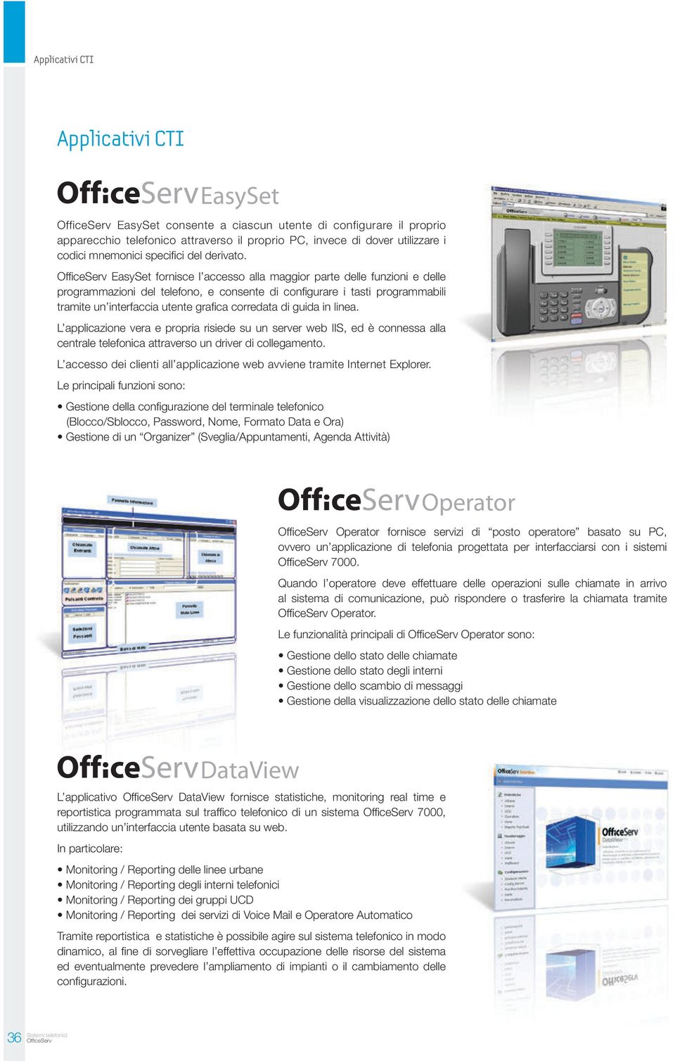 OfficeServ EasySet fornisce l accesso alla maggior parte delle funzioni e delle programmazioni del telefono, e consente di configurare i tasti programmabili tramite un interfaccia utente grafica