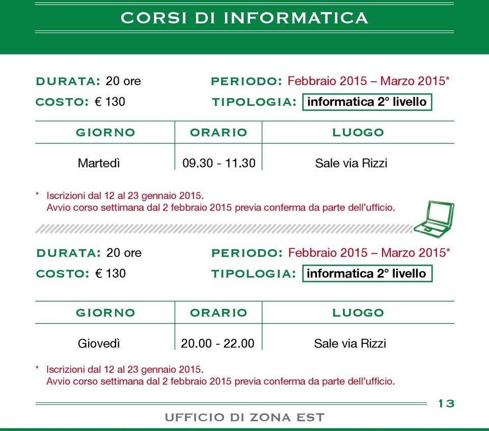 Avvio corso settimana dal 2 febbraio 2015 previa conferma da parte dell ufficio.