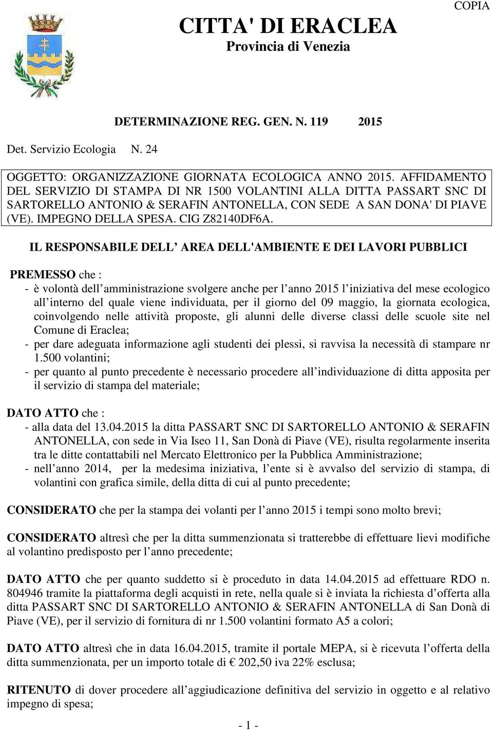 IL RESPONSABILE DELL AREA DELL'AMBIENTE E DEI LAVORI PUBBLICI PREMESSO che : - è volontà dell amministrazione svolgere anche per l anno 2015 l iniziativa del mese ecologico all interno del quale