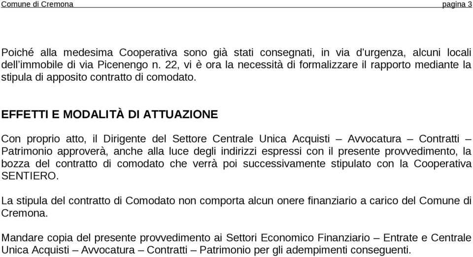 EFFETTI E MODALITÀ DI ATTUAZIONE Con proprio atto, il Dirigente del Settore Centrale Unica Acquisti Avvocatura Contratti Patrimonio approverà, anche alla luce degli indirizzi espressi con il presente