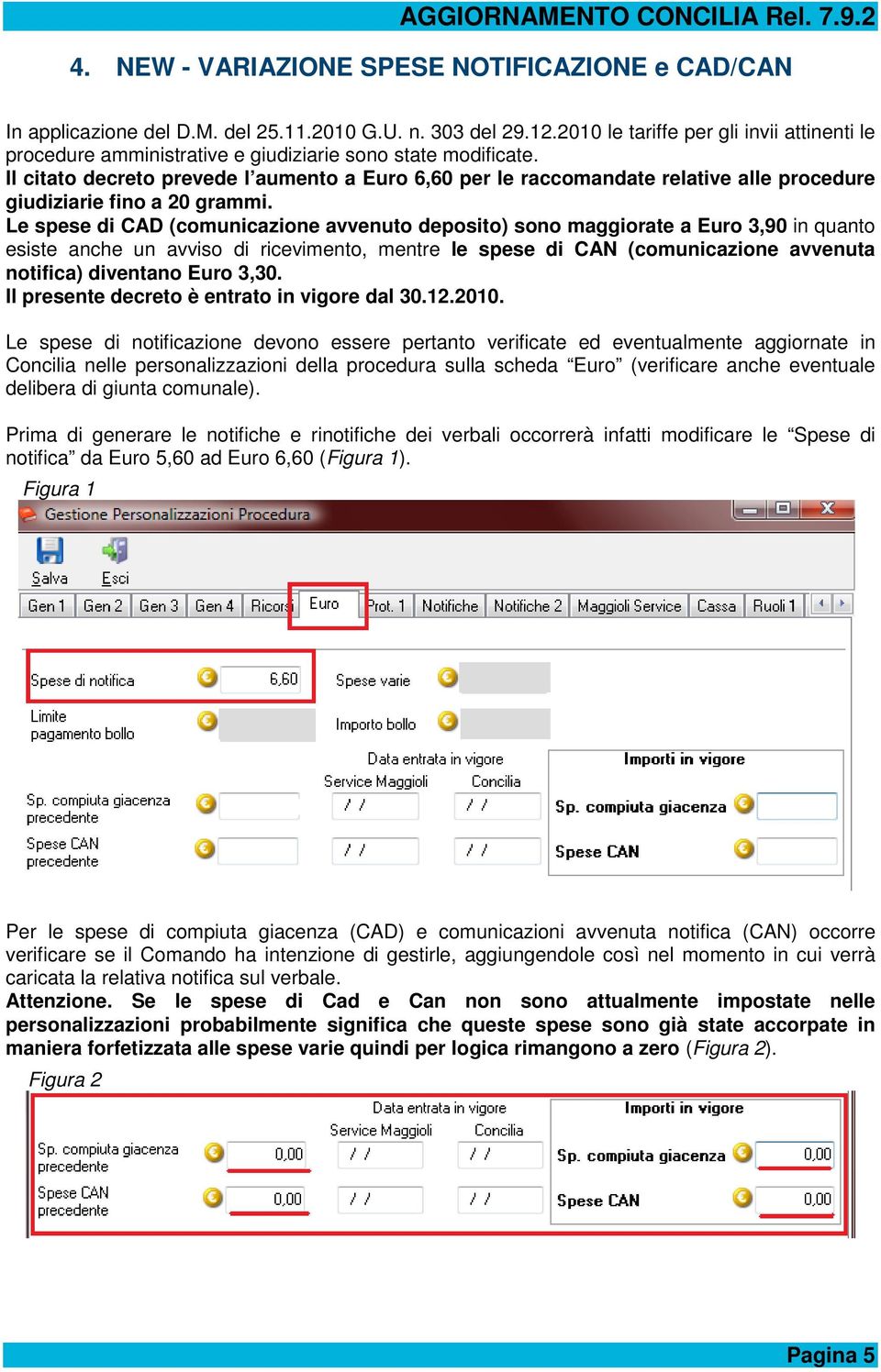 Il citato decreto prevede l aumento a Euro 6,60 per le raccomandate relative alle procedure giudiziarie fino a 20 grammi.