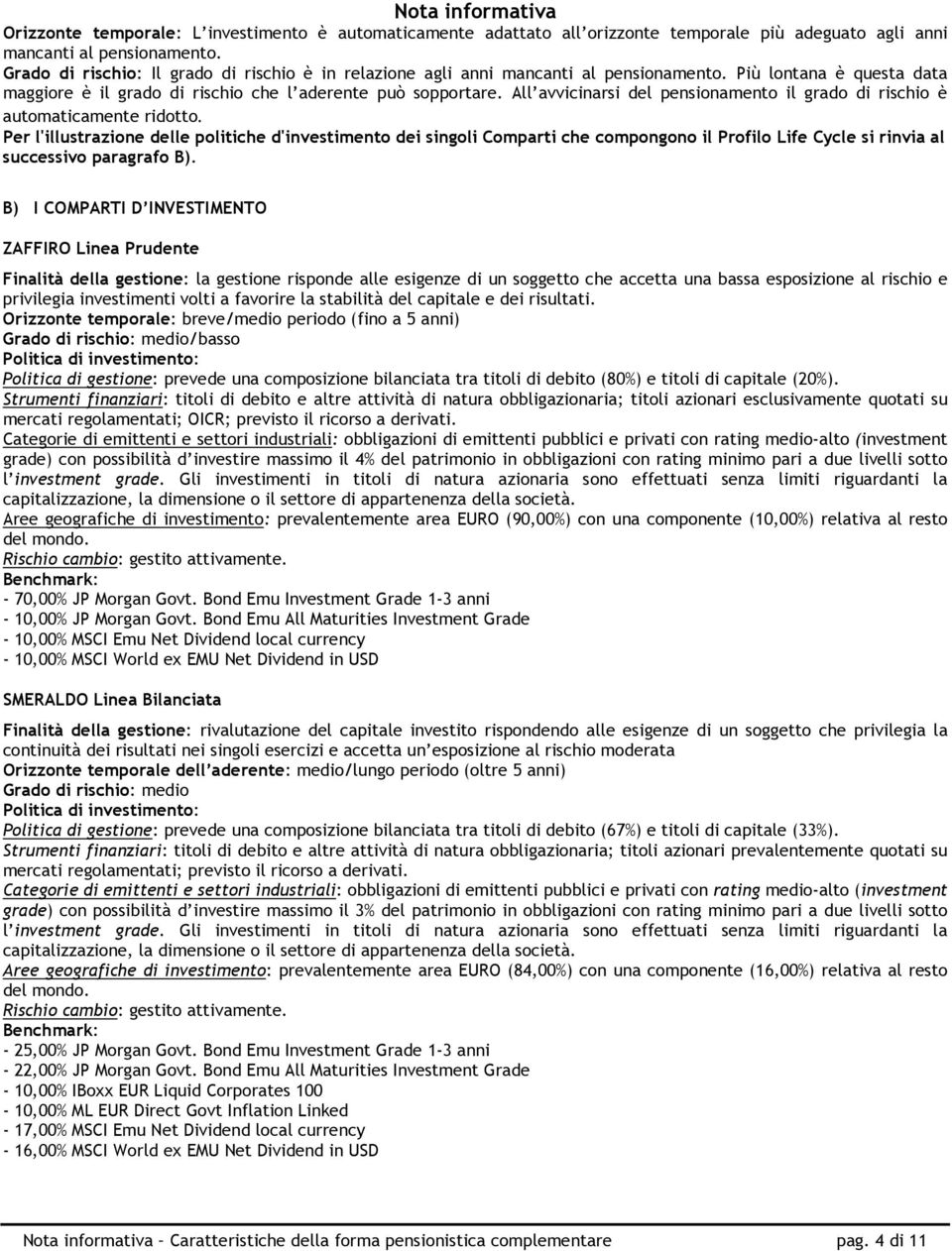 All avvicinarsi del pensionamento il grado di rischio è automaticamente ridotto.