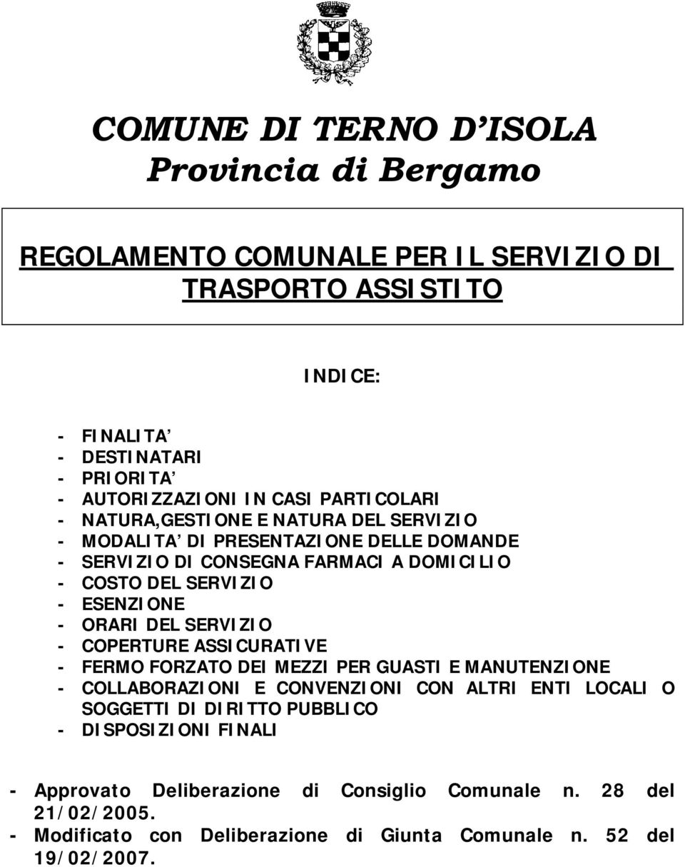 ESENZIONE - ORARI DEL SERVIZIO - COPERTURE ASSICURATIVE - FERMO FORZATO DEI MEZZI PER GUASTI E MANUTENZIONE - COLLABORAZIONI E CONVENZIONI CON ALTRI ENTI LOCALI O SOGGETTI