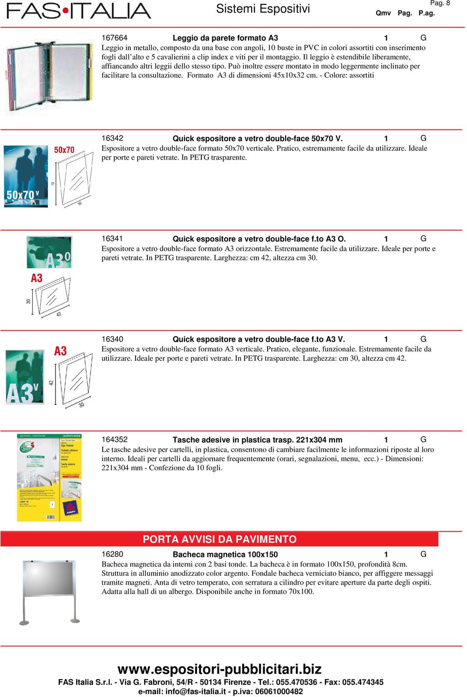 Formato A3 di dimensioni 45x10x32 cm. - Colore: assortiti 16342 Quick espositore a vetro double-face 50x70 V. Espositore a vetro double-face formato 50x70 verticale.