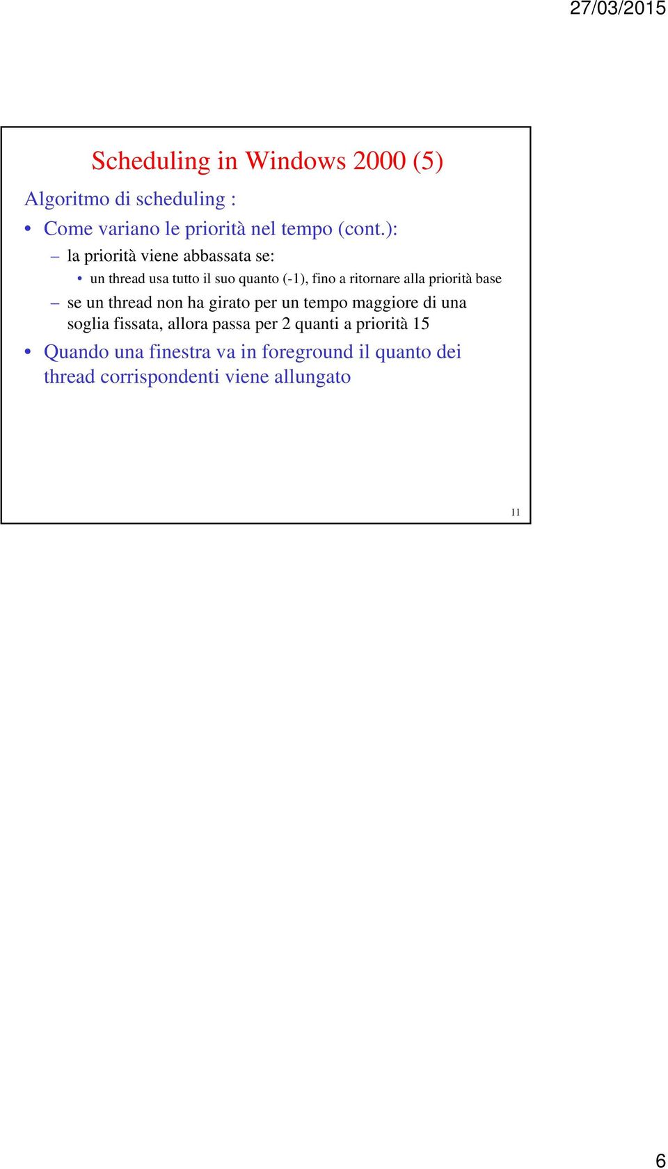 priorità base se un thread non ha girato per un tempo maggiore di una soglia fissata, allora passa per