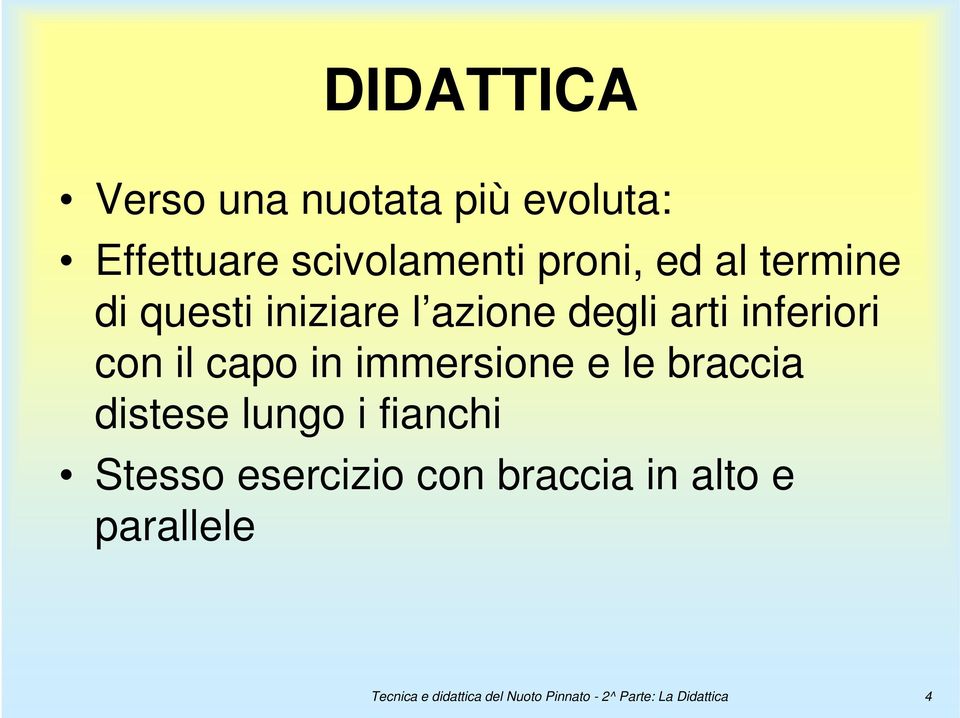 immersione e le braccia distese lungo i fianchi Stesso esercizio con braccia