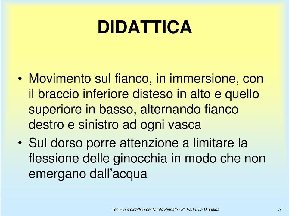 Sul dorso porre attenzione a limitare la flessione delle ginocchia in modo che non